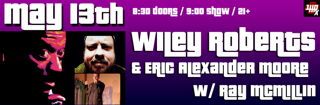 UPDATED: Comedy w/ Wiley Roberts & Eric Alexander Moore, Saturday 5/13 ...